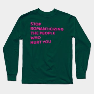 Stop Romanticizing The People Who Hurt You - pink Long Sleeve T-Shirt